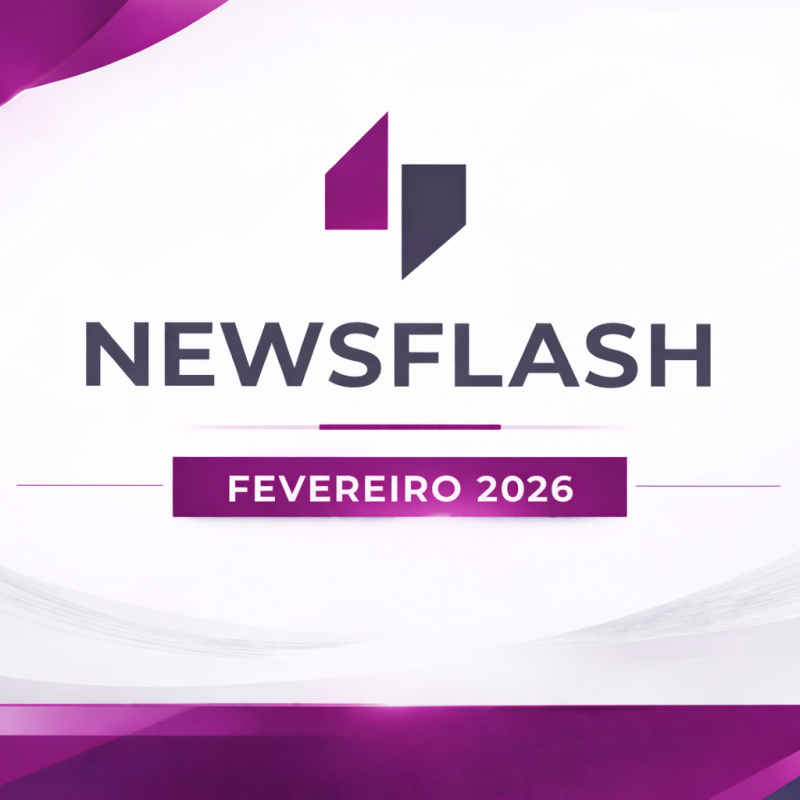 Newsflash Fevereiro 2026: Principais Desenvolvimentos Legislativos & Jurisprudenciais
